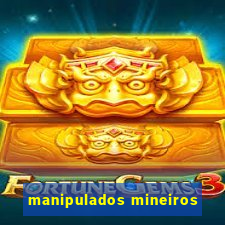 manipulados mineiros